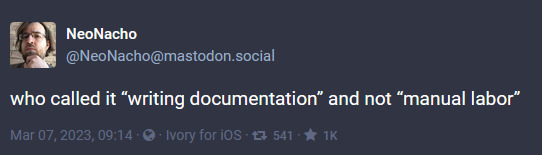 Screenshot on Mastodon stating: Who called it "writing documentation" and not "manual labor"